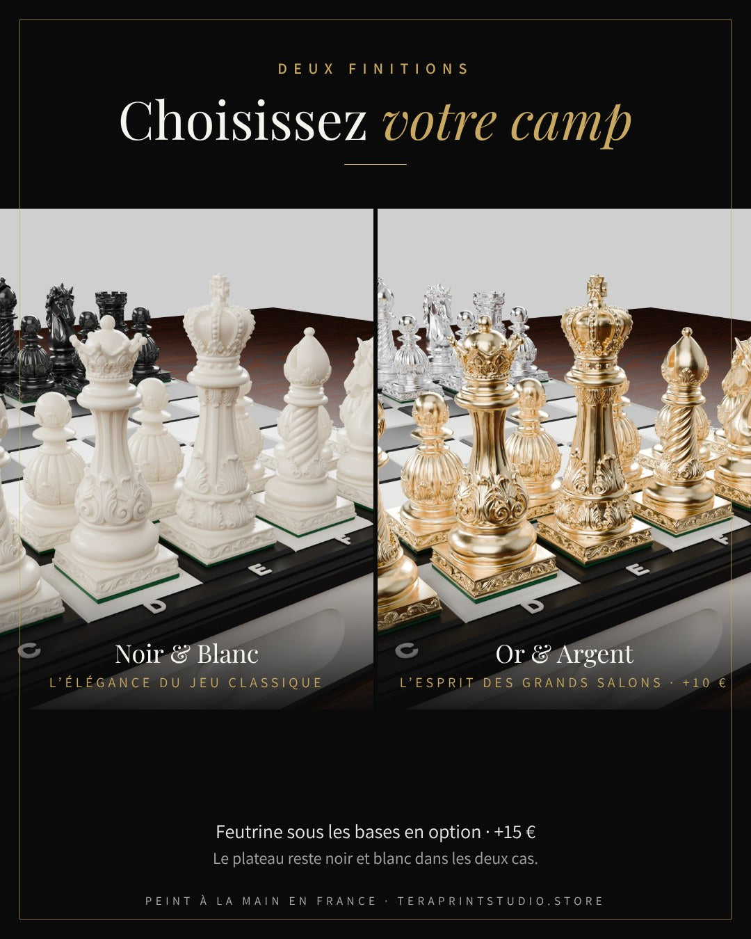 Deux finitions : Noir & Blanc ou Or & Argent